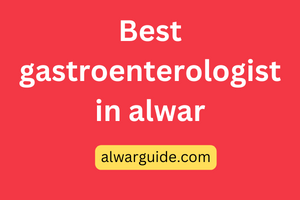 best gastroenterologist in alwar